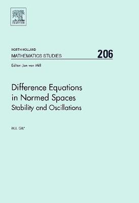 Difference Equations in Normed Spaces: Stability and Oscillations Volume 206 - Gil, Michael