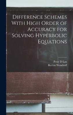 Difference Schemes With High Order of Accuracy for Solving Hyperbolic Equations - Lax, Peter D, and Wendroff, Burton