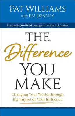 Difference You Make: Changing Your World Through the Impact of Your Influence - Williams, Pat, and Denney, Jim
