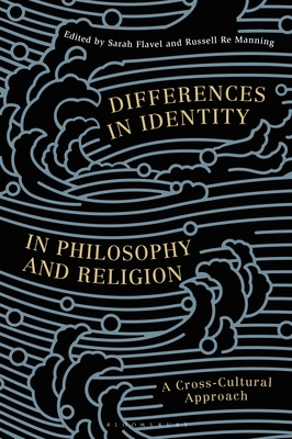 Differences in Identity in Philosophy and Religion: A Cross-Cultural Approach - Azadpour, Lydia (Editor), and Flavel, Sarah (Editor), and Manning, Russell Re (Editor)