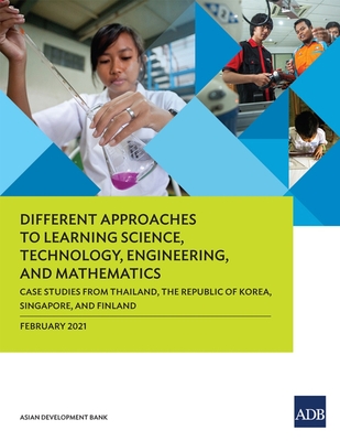 Different Approaches to Learning Science, Technology, Engineering, and Mathematics: Case Studies from Thailand, the Republic of Korea, Singapore, and Finland - Asian Development Bank