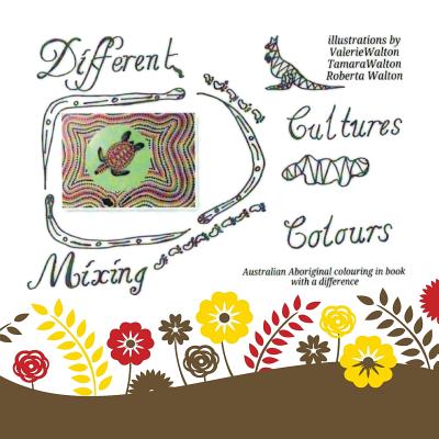 Different Cultures, Mixing Colours: Australian Aboriginal Colouring in Book with a Difference - Walton, Valerie