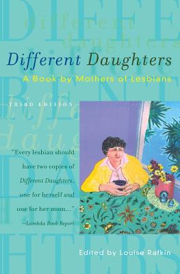 Different Daughters: A Book by Mothers of Lesbians - Rafkin, Louise (Editor)