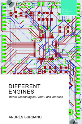 Different Engines: Media Technologies from Latin America - Burbano, Andrs