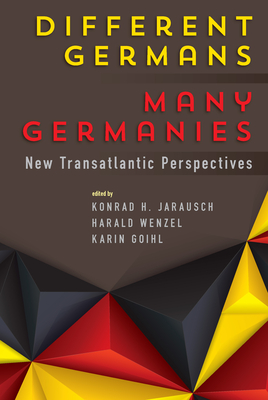Different Germans, Many Germanies: New Transatlantic Perspectives - Jarausch, Konrad H (Editor), and Wenzel, Harald (Editor), and Goihl, Karin (Editor)