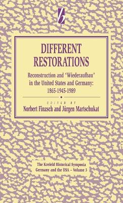 Different Restorations: Reconstruction and Wiederaufbau in the United States and Germany: 1865-1945-1989 - Finzsch, Norbert (Editor), and Martschukat, Jrgen (Editor)