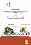 Different Times? Archaeological and Environmental Data from Intra-Site and Off-Site Sequences: Proceedings of the XVIII UISPP World Congress (4-9 June 2018, Paris, France) Volume 4, Session II-8