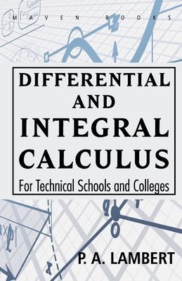 Differential and Integral Calculus For Technical Schools and Colleges - Lambert, P a