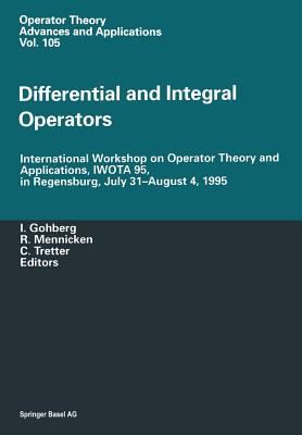 Differential and Integral Operators: International Workshop on Operator Theory and Applications, Iwota 95, in Regensburg, July 31-August 4, 1995 - Gohberg, Israel C (Editor), and Mennicken, Reinhard (Editor), and Tretter, Christiane (Editor)