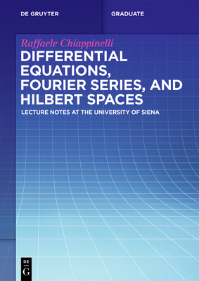 Differential Equations, Fourier Series, and Hilbert Spaces: Lecture Notes at the University of Siena - Chiappinelli, Raffaele