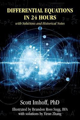 Differential Equations in 24 Hours: with Solutions and Historical Notes - Imhoff, Scott, PhD, and Zhang, Yiran (Contributions by)