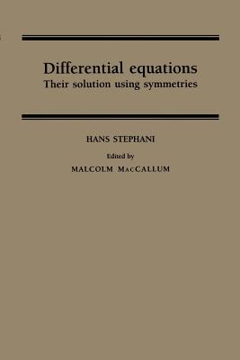Differential Equations: Their Solution Using Symmetries - Stephani, Hans, and MacCallum, Malcolm (Editor)