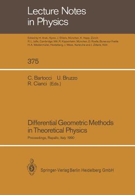 Differential Geometric Methods in Theoretical Physics: Proceedings of the 19th International Conference Held in Rapallo, Italy, 19-24 June 1990 - BARTOCCI, CLAUDIO (Editor), and Bruzzo, Ugo (Editor), and Cianci, Roberto (Editor)