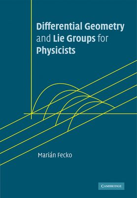 Differential Geometry and Lie Groups for Physicists - Fecko, Marin