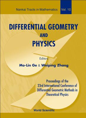 Differential Geometry and Physics - Proceedings of the 23th International Conference of Differential Geometric Methods in Theoretical Physics - Zhang, Weiping (Editor), and Ge, Mo-Lin (Editor)