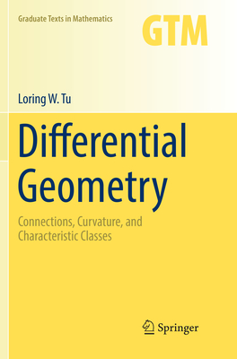 Differential Geometry: Connections, Curvature, and Characteristic Classes - Tu, Loring W
