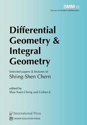 Differential Geometry & Integral Geometry: Selected papers & lectures of Shiing-Shen Chern - Shiu-Yuen (Editor), and Ji, Lizhen (Editor)