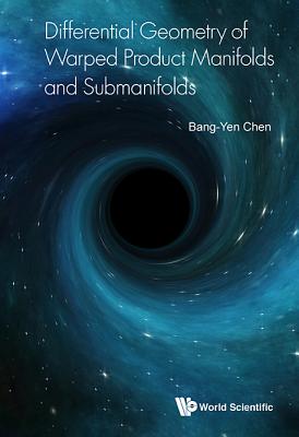 Differential Geometry of Warped Product Manifolds and Submanifolds - Chen, Bang-Yen