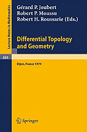 Differential Topology and Geometry: Proceedings of the Colloquium Held at Dijon, 17-22 June, 1974