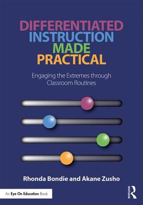 Differentiated Instruction Made Practical: Engaging the Extremes through Classroom Routines - Bondie, Rhonda, and Zusho, Akane