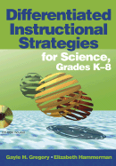 Differentiated Instructional Strategies for Science, Grades K-8 - Gregory, Gayle H, and Hammerman, Elizabeth