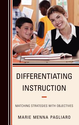 Differentiating Instruction: Matching Strategies with Objectives - Pagliaro, Marie Menna
