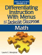 Differentiating Instruction with Menus for the Inclusive Classroom: Math (Grades K-2)