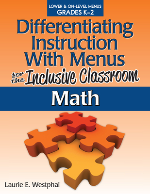 Differentiating Instruction with Menus for the Inclusive Classroom: Math (Grades K-2) - Westphal, Laurie E