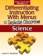 Differentiating Instruction with Menus for the Inclusive Classroom: Science (Grades 3-5)