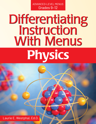 Differentiating Instruction with Menus: Physics (Grades 9-12) - Westphal, Laurie E