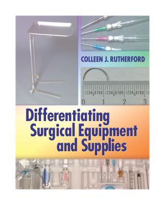 Differentiating Surgical Equipment and Supplies - Rutherford, Colleen J, RN, MS, Msn