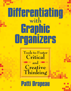 Differentiating with Graphic Organizers: Tools to Foster Critical and Creative Thinking