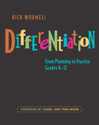 Differentiation: From Planning to Practice, Grades 6-12 - Wormeli, Rick