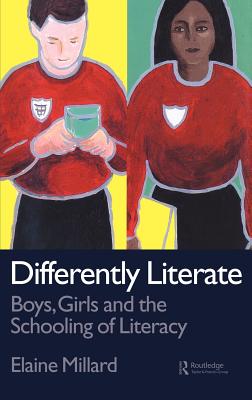 Differently Literate: Boys, Girls and the Schooling of Literacy - Millard, Elaine, Dr.