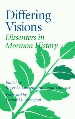 Differing Visions: Dissenters in Mormon History - Launius, Roger D (Contributions by), and Thatcher, Linda (Contributions by), and Arrington, Leonard J (Contributions by)