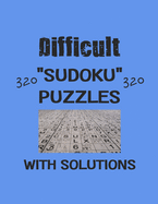 Difficult 320 Sudoku Puzzles with solutions: Have a blast with Sudoku puzzles