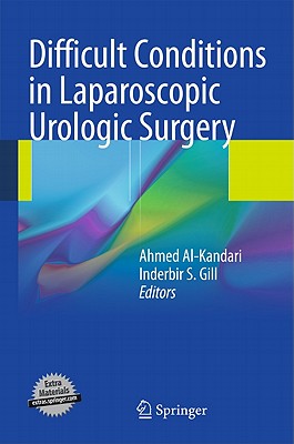 Difficult Conditions in Laparoscopic Urologic Surgery - Al-Kandari, Ahmed (Editor), and Gill, Inderbir S (Editor)