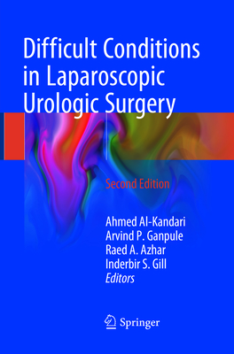 Difficult Conditions in Laparoscopic Urologic Surgery - Al-Kandari, Ahmed (Editor), and Ganpule, Arvind P (Editor), and Azhar, Raed A (Editor)