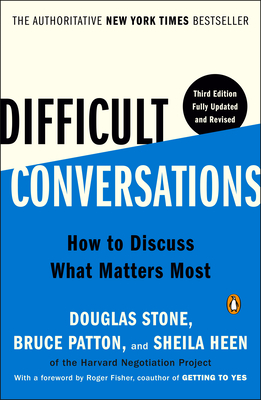 Difficult Conversations: How to Discuss What Matters Most - Stone, Douglas, and Patton, Bruce, and Heen, Sheila