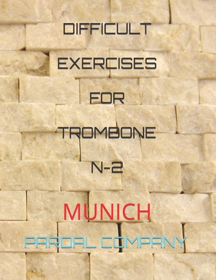 Difficult Exercises for Trombone N-2: Munich - Merza, Jose Pardal, and Perez, Jose Lopez, and Morales, Nieves Lopez