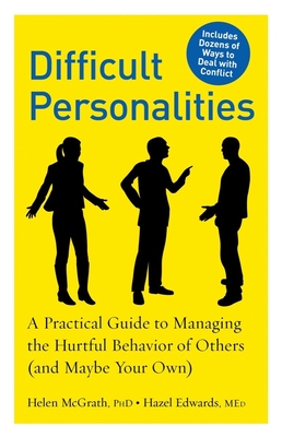 Difficult Personalities: A Practical Guide to Managing the Hurtful Behavior of Others (and Maybe Your Own) - Edwards, Hazel, Med, and McGrath, Helen