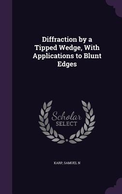 Diffraction by a Tipped Wedge, With Applications to Blunt Edges - Karp, Samuel N