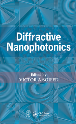 Diffractive Nanophotonics - Soifer, Victor A (Editor)