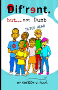 Dif'r nt but not Dumb: Tilted Head