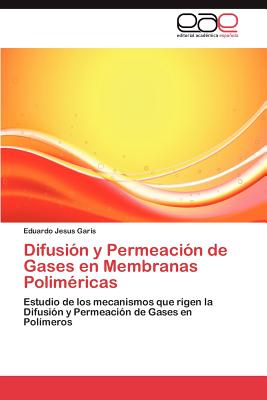 Difusion y Permeacion de Gases En Membranas Polimericas - Garis, Eduardo Jesus