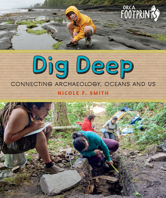 Dig Deep: Connecting Archaeology, Oceans and Us - Smith, Nicole F