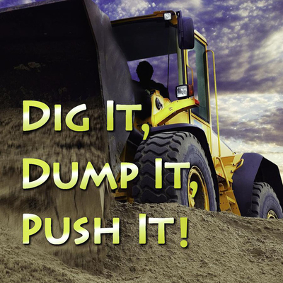 Dig It, Dump It, Push It! - Karapetkova, Holly, Dr.