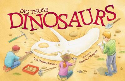 Dig Those Dinosaurs - Houran, Lori Haskins