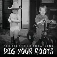 Dig Your Roots - Florida Georgia Line