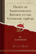 Digest of Administrative Reports to the Governor, 1998-99, Vol. 53 (Classic Reprint)